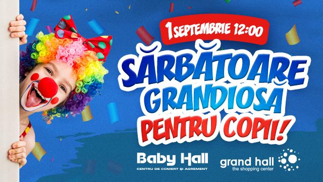 CCA Grand Hall Baby Hall: 1 septembrie sărbătoare grandioasă pentru copii