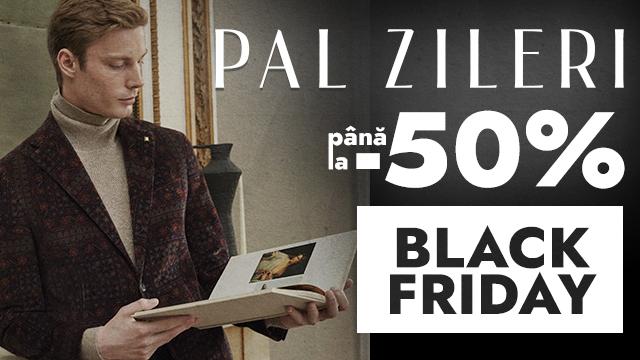 Pal Zileri Black Friday: doar până pe 27 noiembrie - reduceri de până la 50%